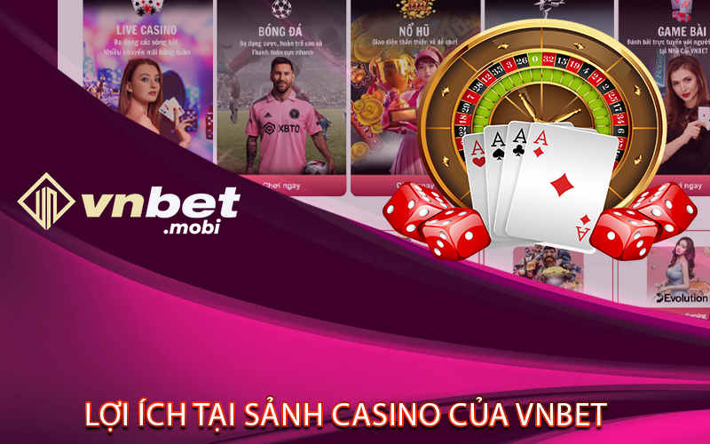 Lợi ích tại Sảnh Casino của VNBET