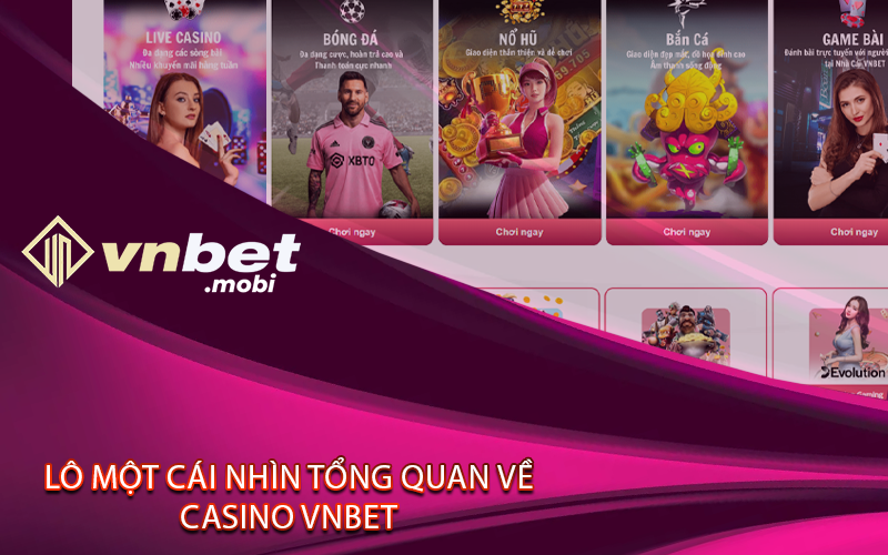 Một cái nhìn tổng quan về casino VNBET
